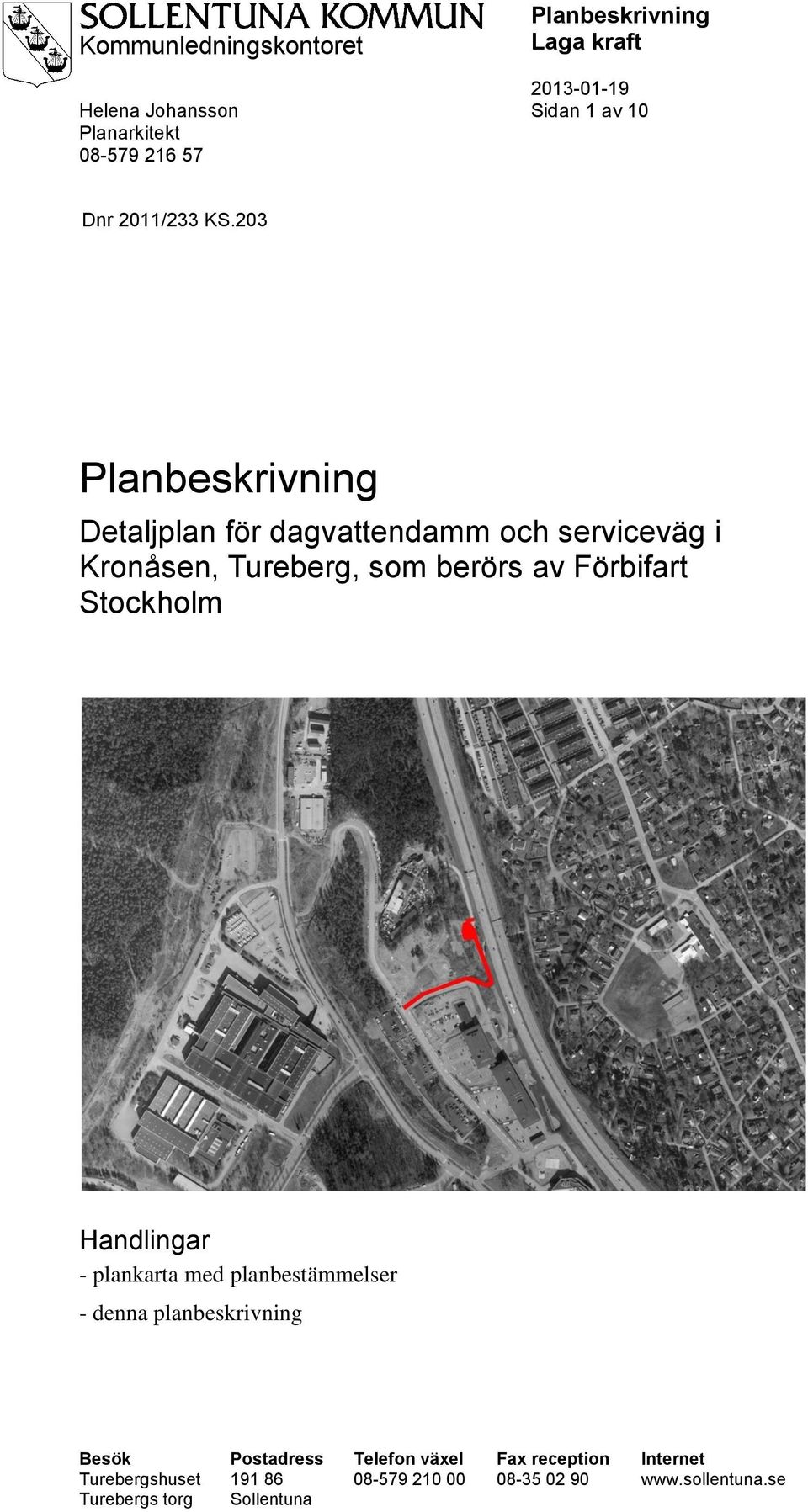 Stockholm Handlingar - plankarta med planbestämmelser - denna planbeskrivning Besök Postadress Telefon