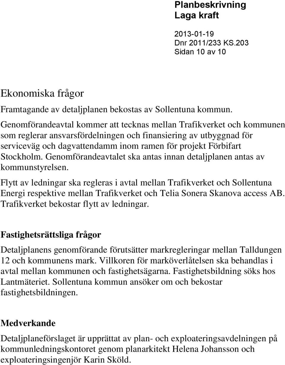 Stockholm. Genomförandeavtalet ska antas innan detaljplanen antas av kommunstyrelsen.