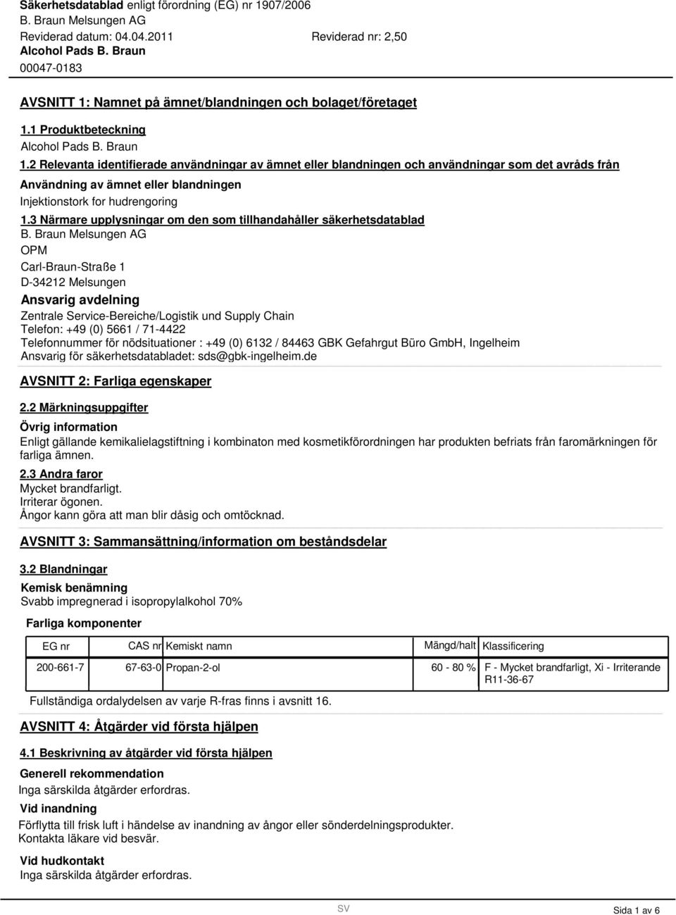 3 Närmare upplysningar om den som tillhandahåller säkerhetsdatablad OPM Carl-Braun-Straße 1 D-34212 Melsungen Ansvarig avdelning Zentrale Service-Bereiche/Logistik und Supply Chain Telefon: +49 (0)