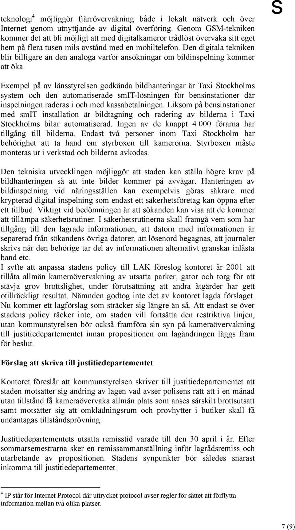 Den digitala tekniken blir billigare än den analoga varför ansökningar om bildinspelning kommer att öka.