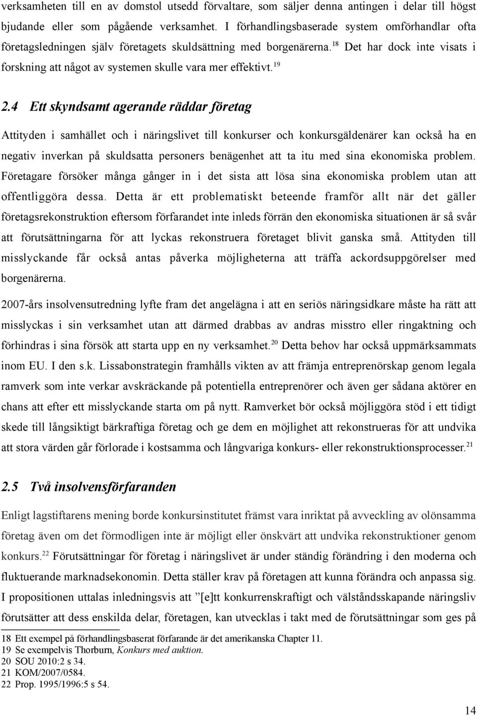 18 Det har dock inte visats i forskning att något av systemen skulle vara mer effektivt. 19 2.