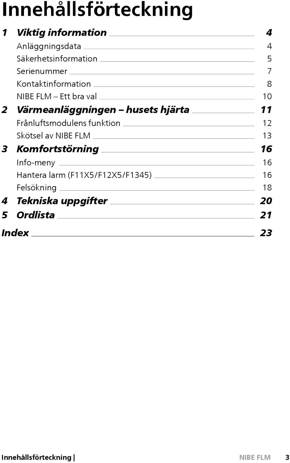 Skötsel av 3 Komfortstörning Info-meny Hantera larm (F11X5/F12X5/F1345) Felsökning 4