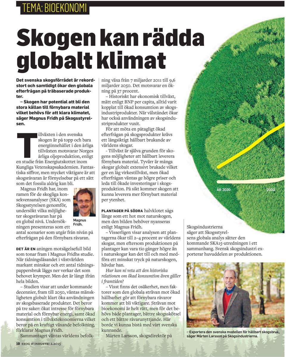 Tillväxten i den svenska skogen är på topp och bara energiinnehållet i den årliga tillväxten motsvarar Norges årliga oljeproduktion, enligt en studie från Energiutskottet inom Kungliga