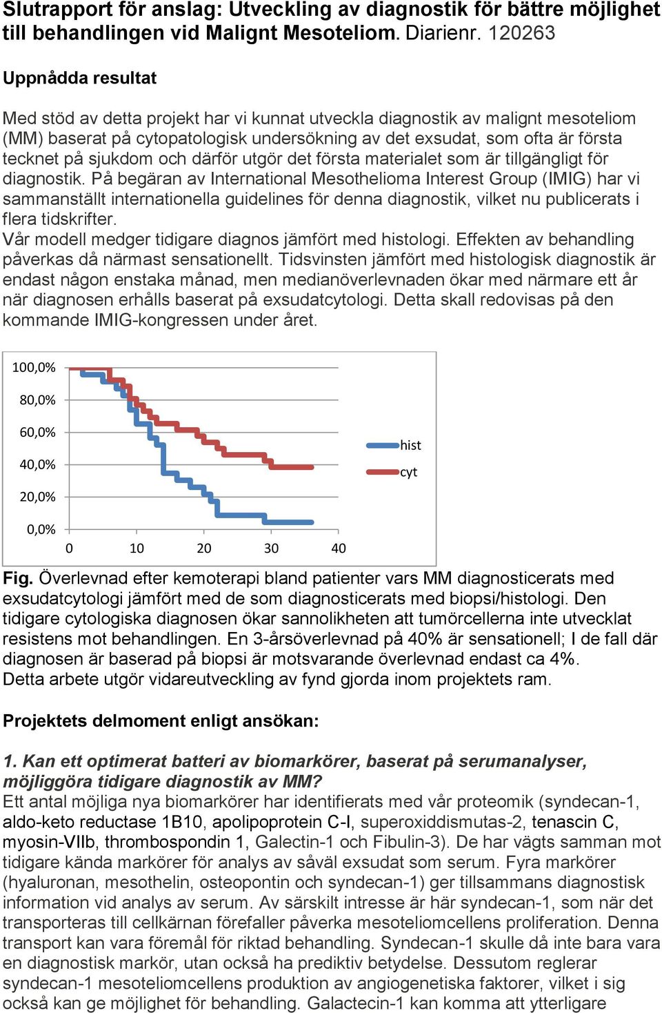 sjukdom och därför utgör det första materialet som är tillgängligt för diagnostik.