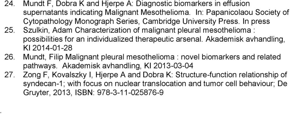 Szulkin, Adam Characterization of malignant pleural mesothelioma : possibilities for an individualized therapeutic arsenal. Akademisk avhandling, KI 2014-01-28 26.