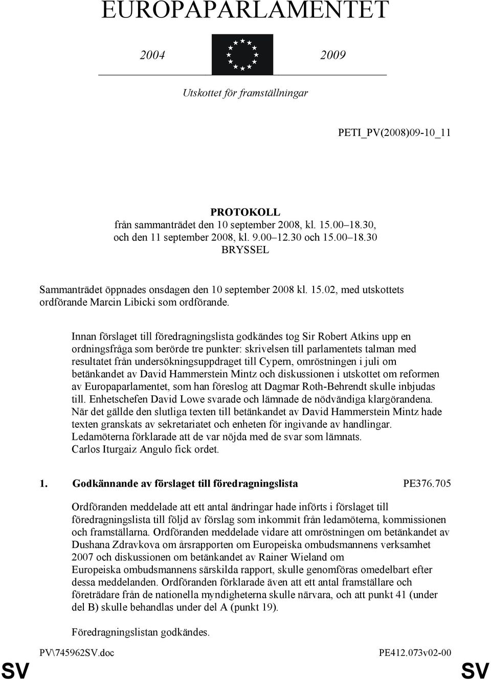 Innan förslaget till föredragningslista godkändes tog Sir Robert Atkins upp en ordningsfråga som berörde tre punkter: skrivelsen till parlamentets talman med resultatet från undersökningsuppdraget