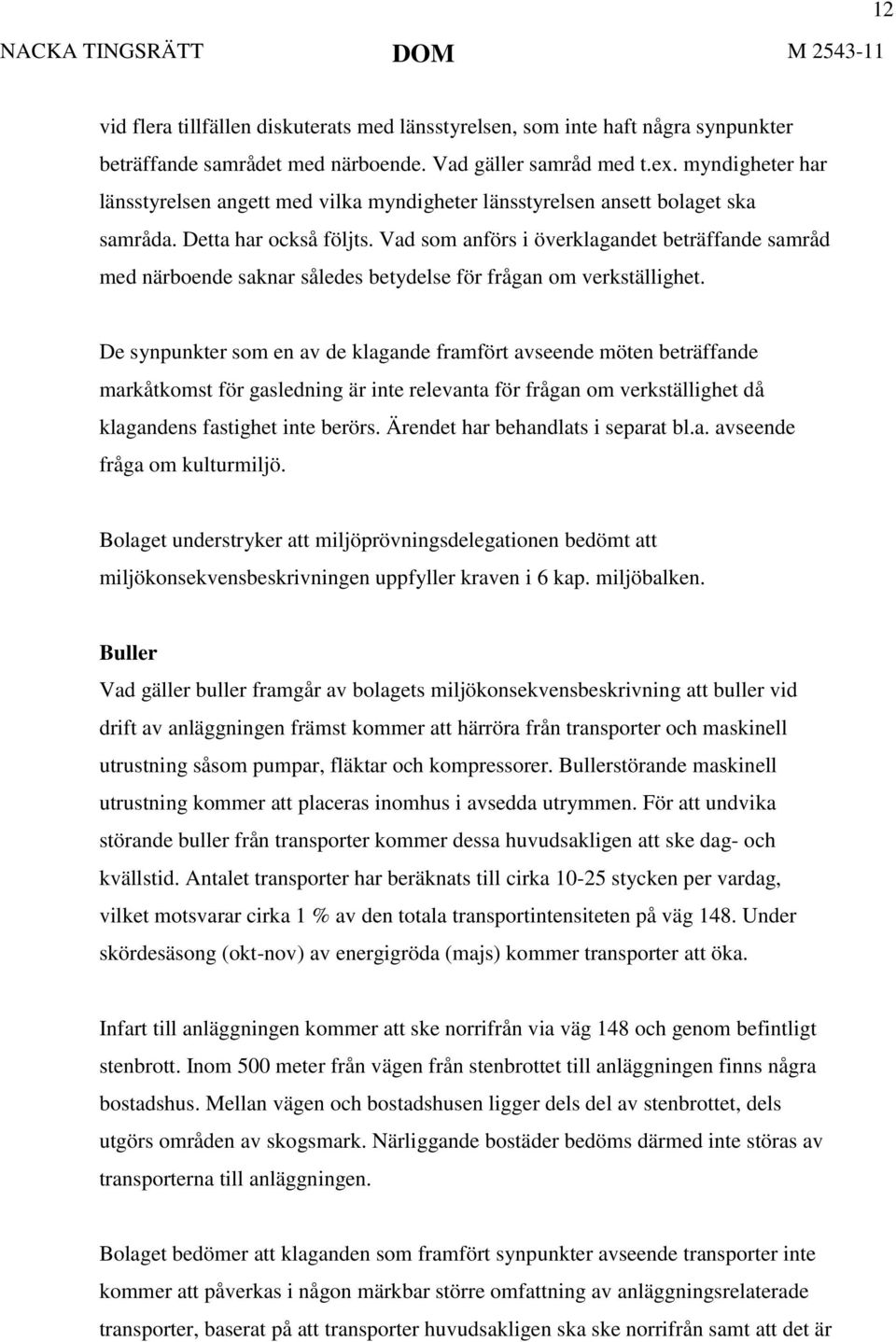 Vad som anförs i överklagandet beträffande samråd med närboende saknar således betydelse för frågan om verkställighet.