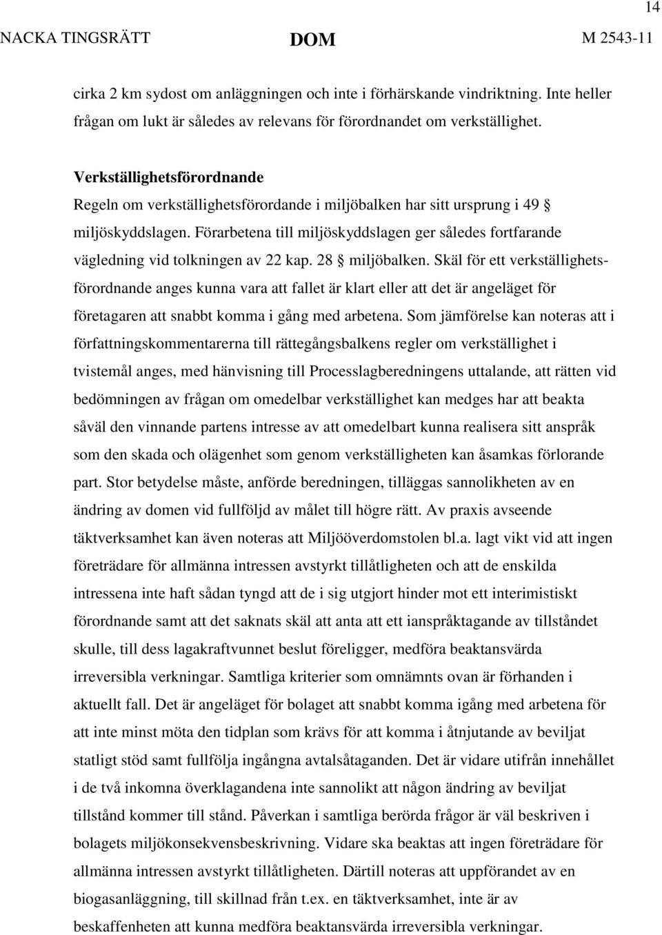 Förarbetena till miljöskyddslagen ger således fortfarande vägledning vid tolkningen av 22 kap. 28 miljöbalken.