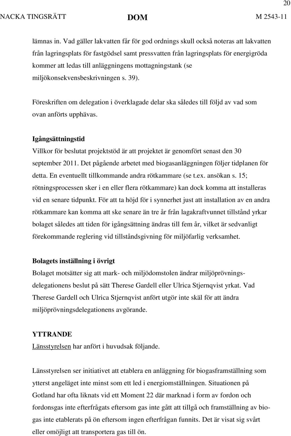 mottagningstank (se miljökonsekvensbeskrivningen s. 39). Föreskriften om delegation i överklagade delar ska således till följd av vad som ovan anförts upphävas.