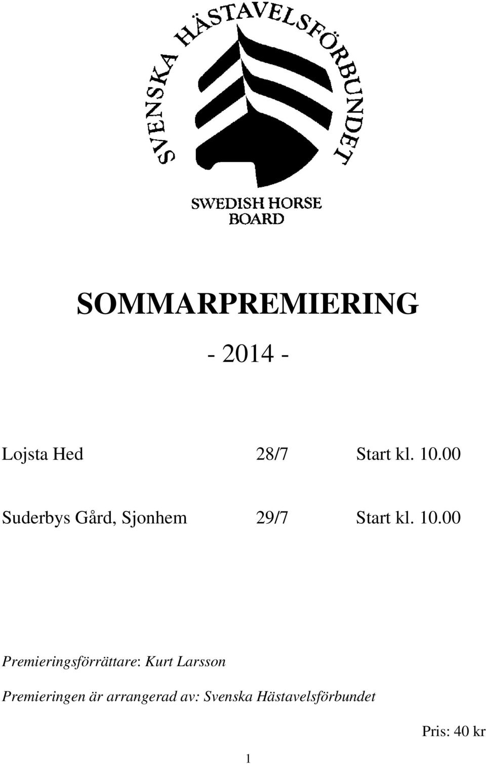 00 Premieringsförrättare: Kurt Larsson Premieringen