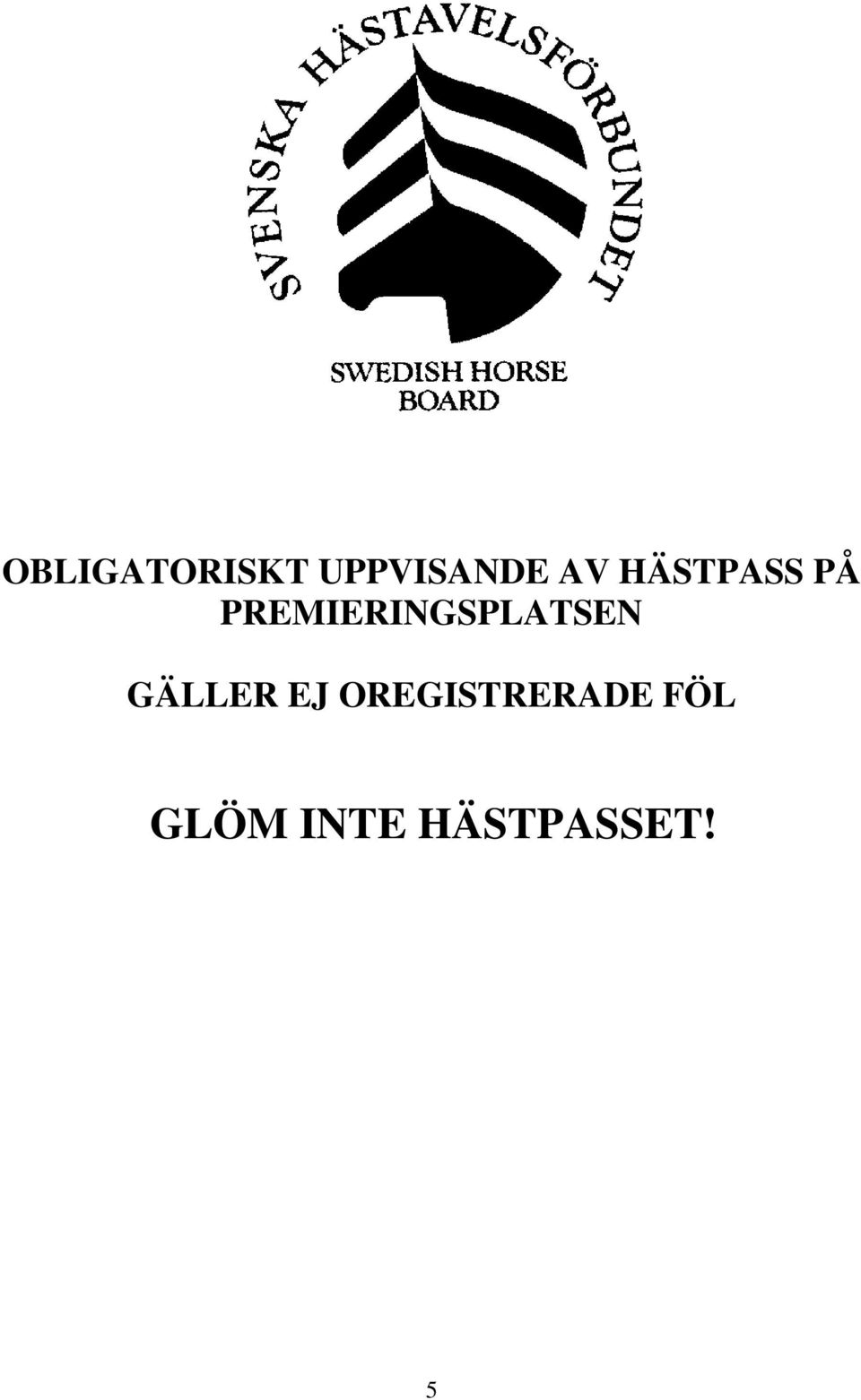 PREMIERINGSPLATSEN GÄLLER