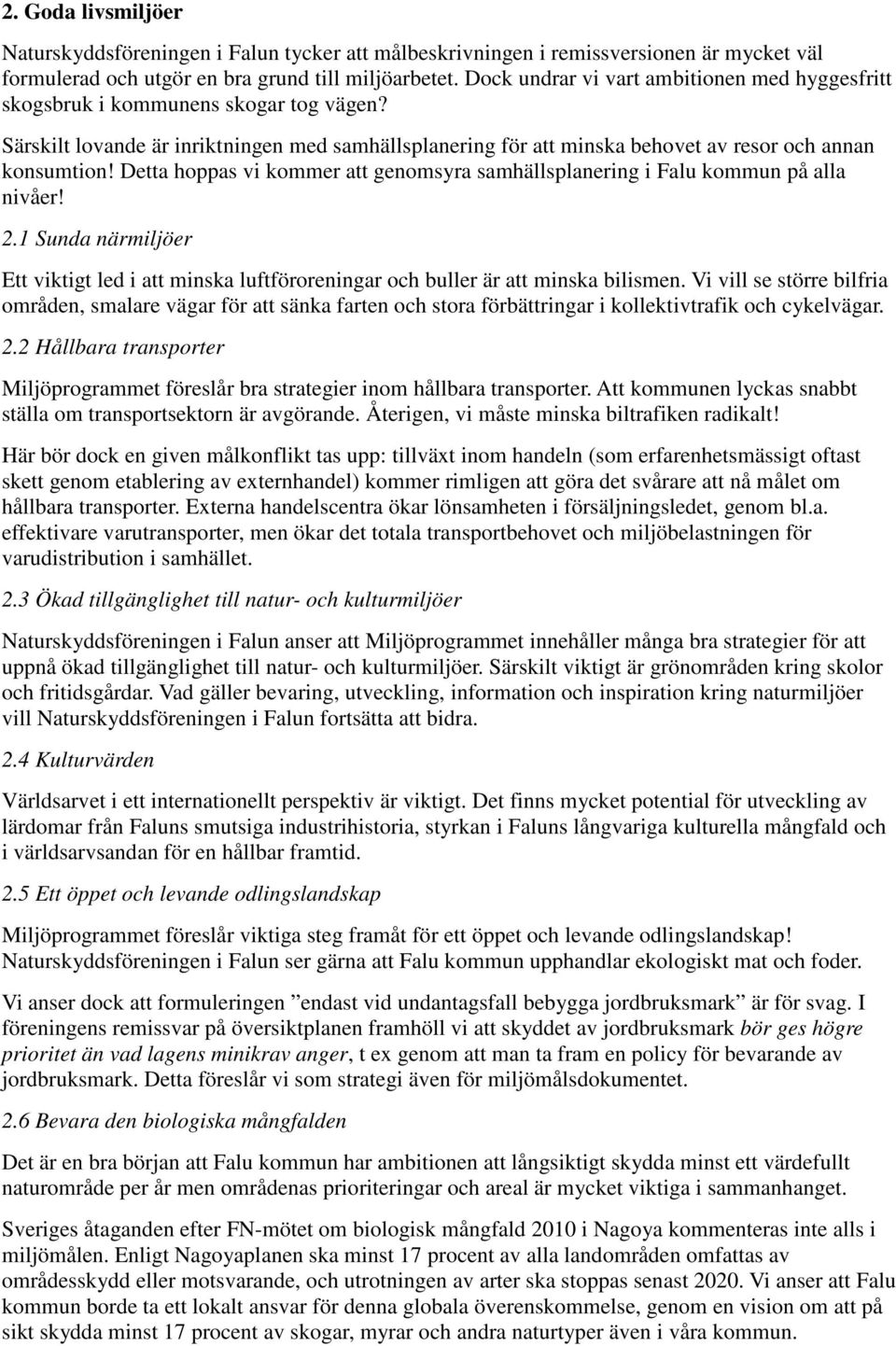 Detta hoppas vi kommer att genomsyra samhällsplanering i Falu kommun på alla nivåer! 2.1 Sunda närmiljöer Ett viktigt led i att minska luftföroreningar och buller är att minska bilismen.