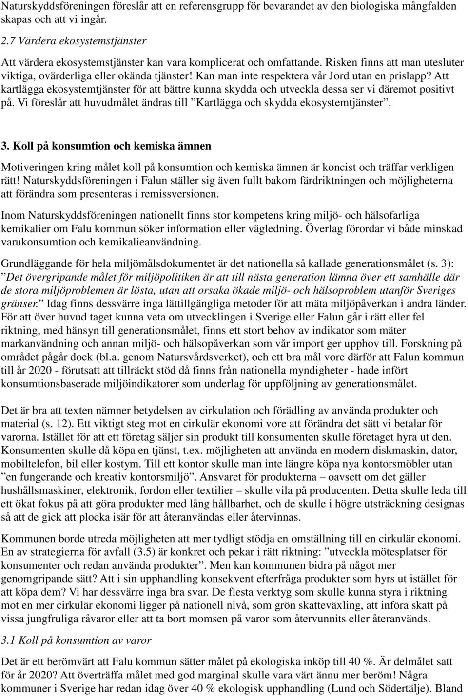Kan man inte respektera vår Jord utan en prislapp? Att kartlägga ekosystemtjänster för att bättre kunna skydda och utveckla dessa ser vi däremot positivt på.
