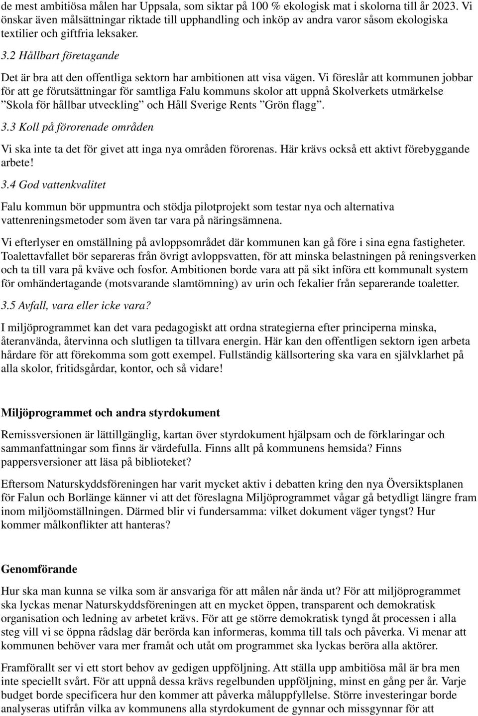 2 Hållbart företagande Det är bra att den offentliga sektorn har ambitionen att visa vägen.