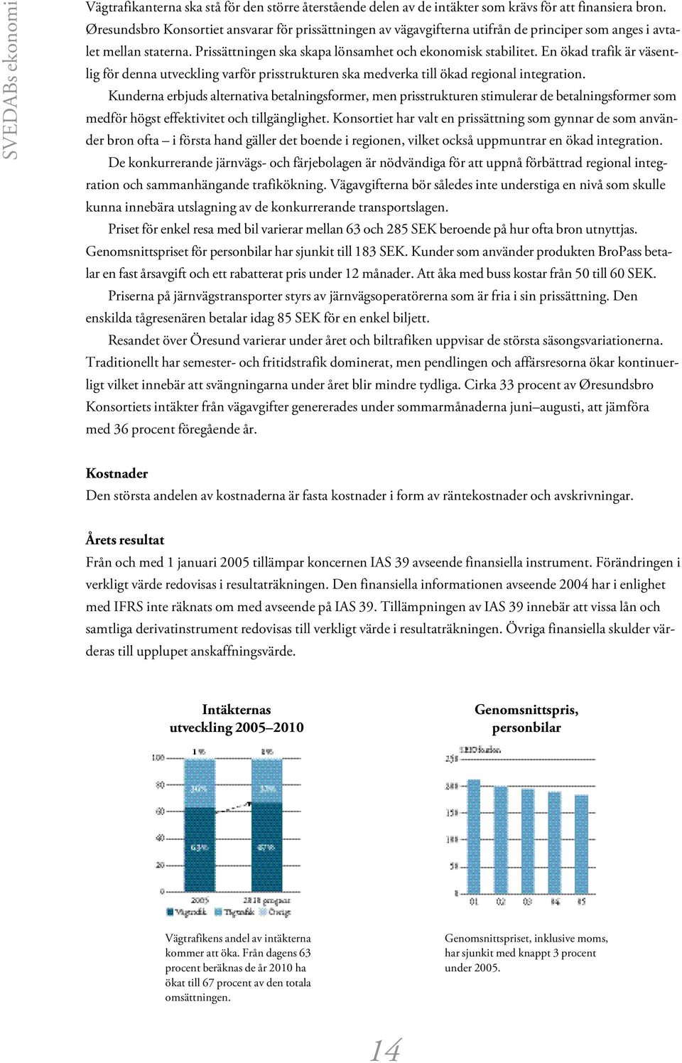 En ökad trafik är väsentlig för denna utveckling varför prisstrukturen ska medverka till ökad regional integration.