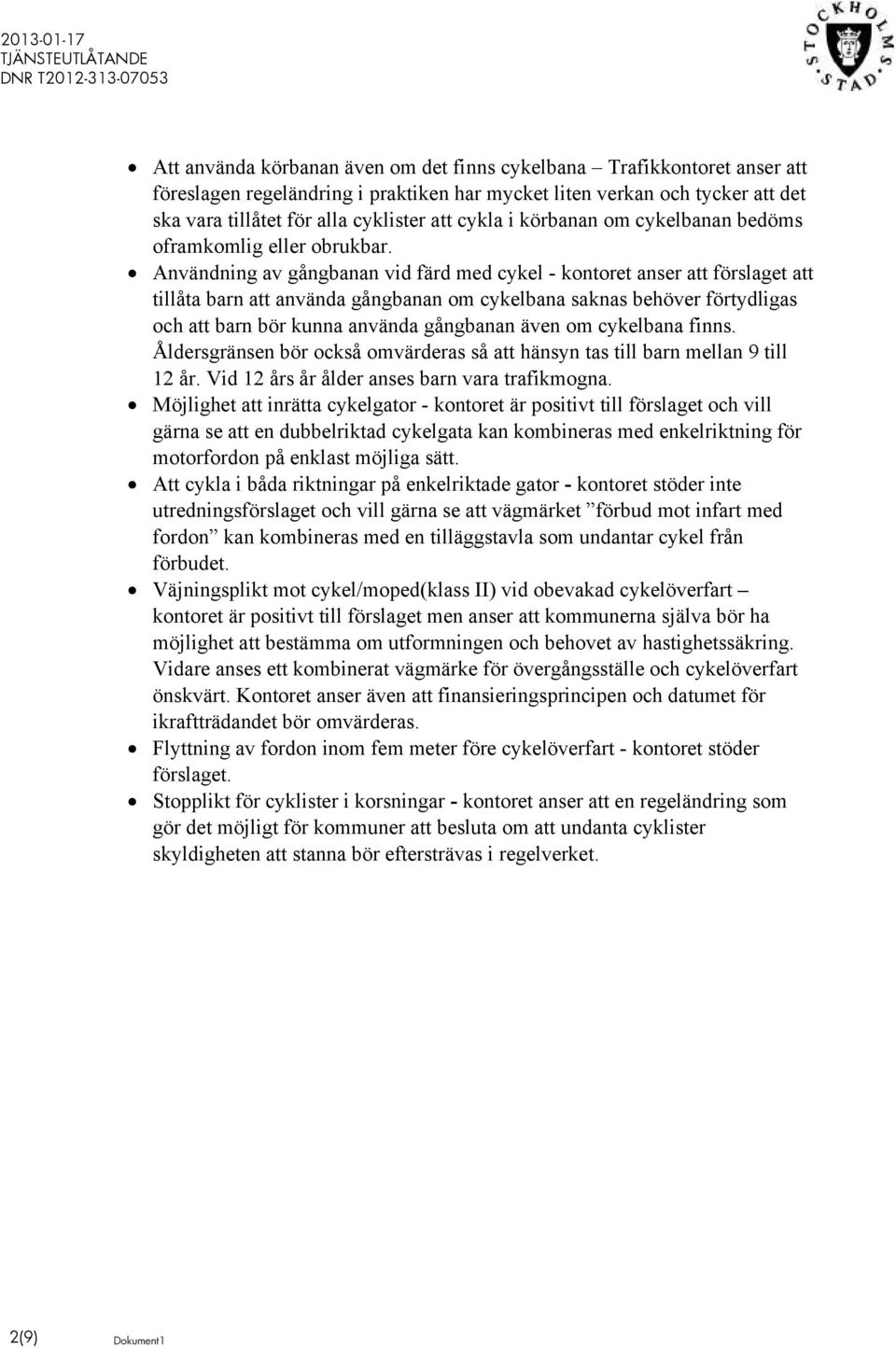 Användning av gångbanan vid färd med cykel - kontoret anser att förslaget att tillåta barn att använda gångbanan om cykelbana saknas behöver förtydligas och att barn bör kunna använda gångbanan även