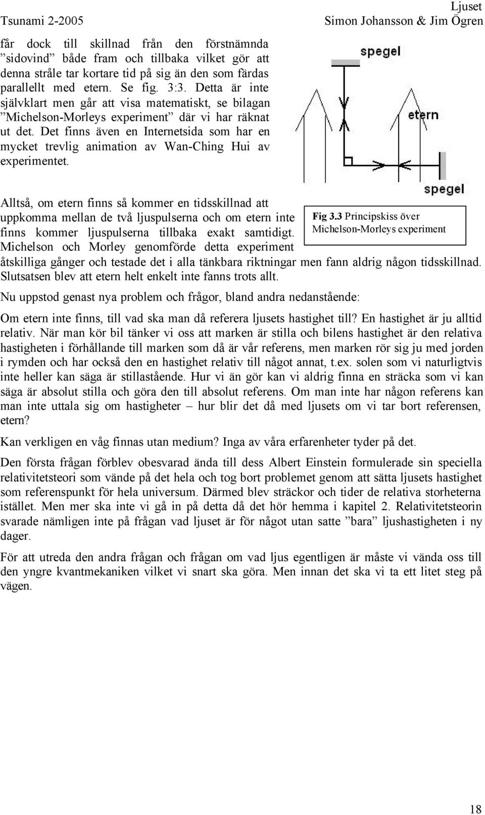 Det finns även en Internetsida som har en mycket trevlig animation av Wan-Ching Hui av experimentet.