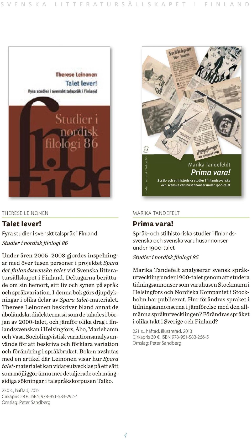 Hur förändras språket i tidningsannonserna i jämförelse med den allmänna språkutvecklingen? Förändras svenskan i olika takt i Sverige och Finland? Studierna visar bl.a. hur rättstavningsreformen 190 långsamt börjar tillämpas i annonsspråket, hur verben förlorar sin pluralisändelse och när varuhusen börjar tilltala sina kunder med du.