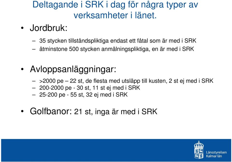 anmälningspliktiga, en är med i SRK Avloppsanläggningar: >2000 pe 22 st, de flesta med utsläpp till