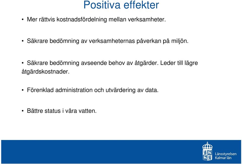 Säkrare bedömning avseende behov av åtgärder.