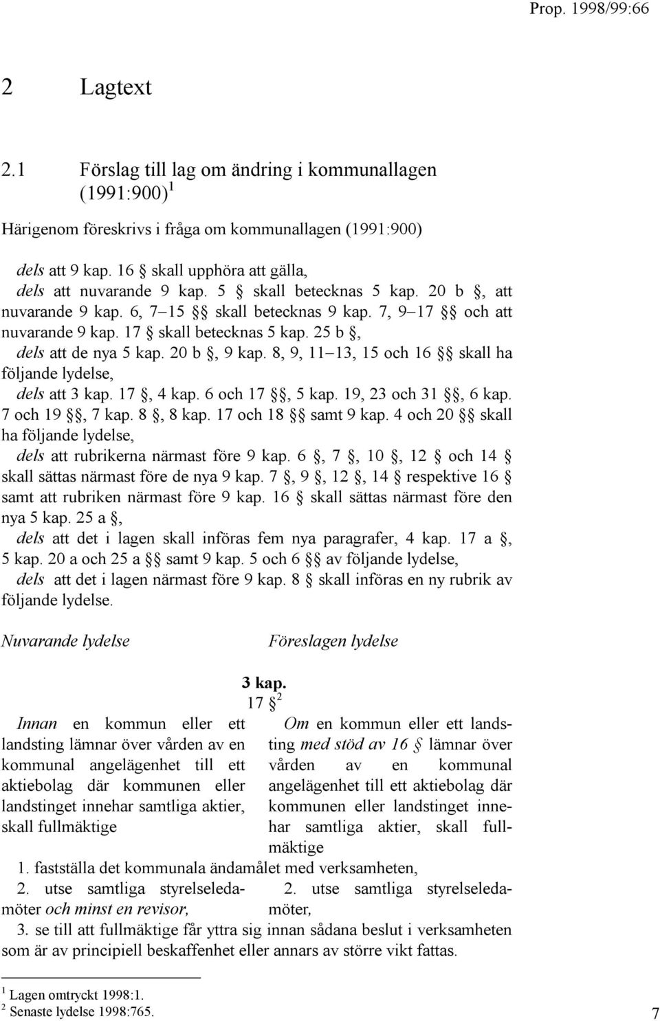 8, 9, 11 13, 15 och 16 skall ha följande lydelse, dels att 3 kap. 17, 4 kap. 6 och 17, 5 kap. 19, 23 och 31, 6 kap. 7 och 19, 7 kap. 8, 8 kap. 17 och 18 samt 9 kap.