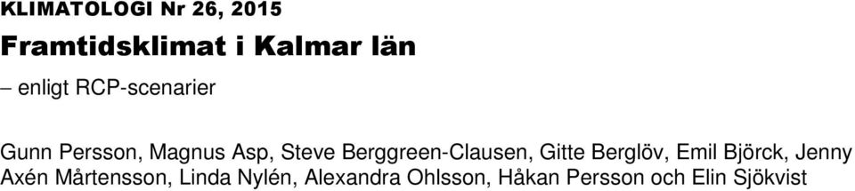 Berggreen-Clausen, Gitte Berglöv, Emil Björck, Jenny Axén