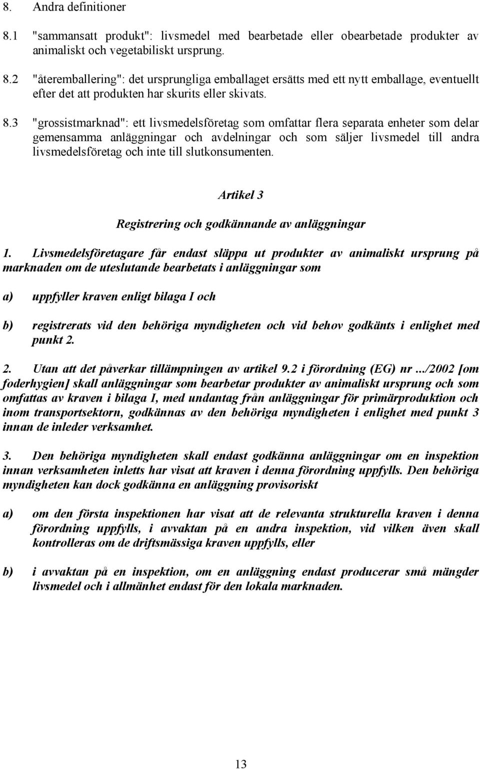 slutkonsumenten. Artikel 3 Registrering och godkännande av anläggningar 1.