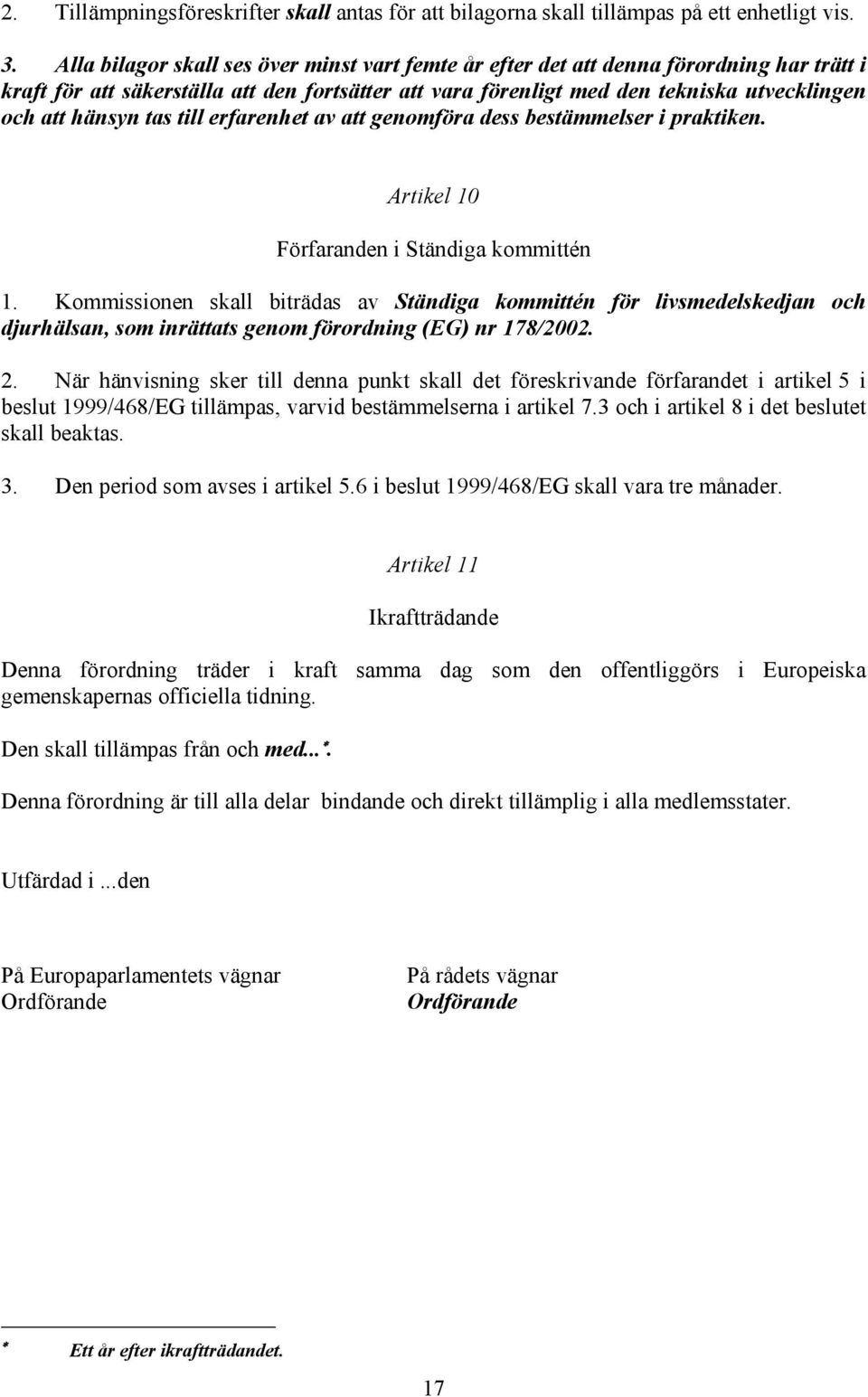 tas till erfarenhet av att genomföra dess bestämmelser i praktiken. Artikel 10 Förfaranden i Ständiga kommittén 1.