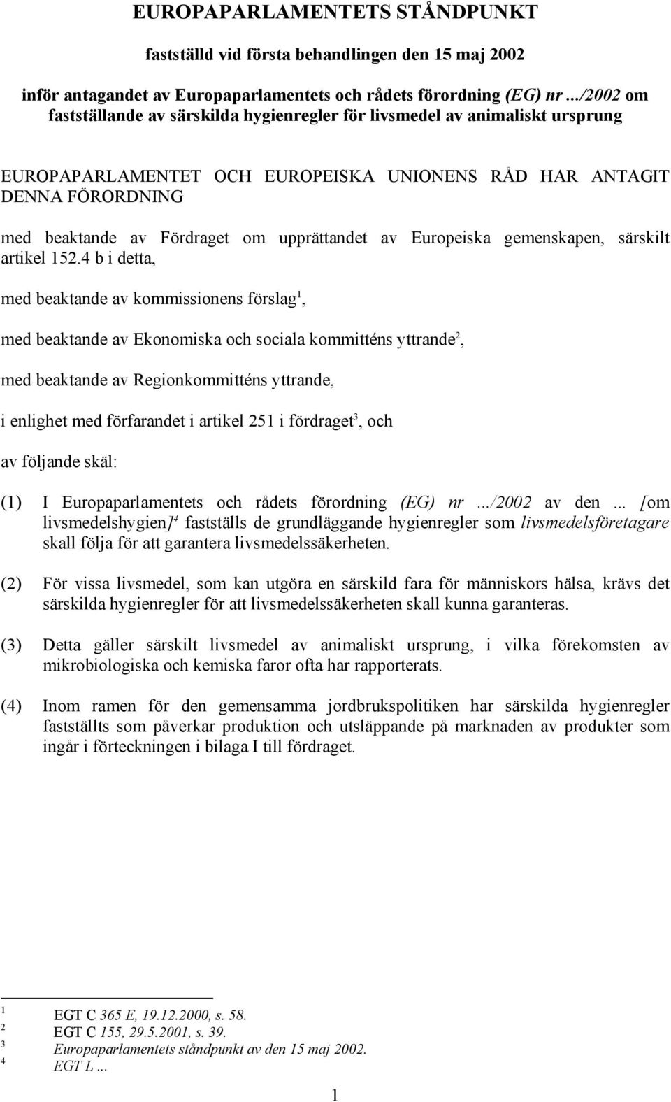 upprättandet av Europeiska gemenskapen, särskilt artikel 152.