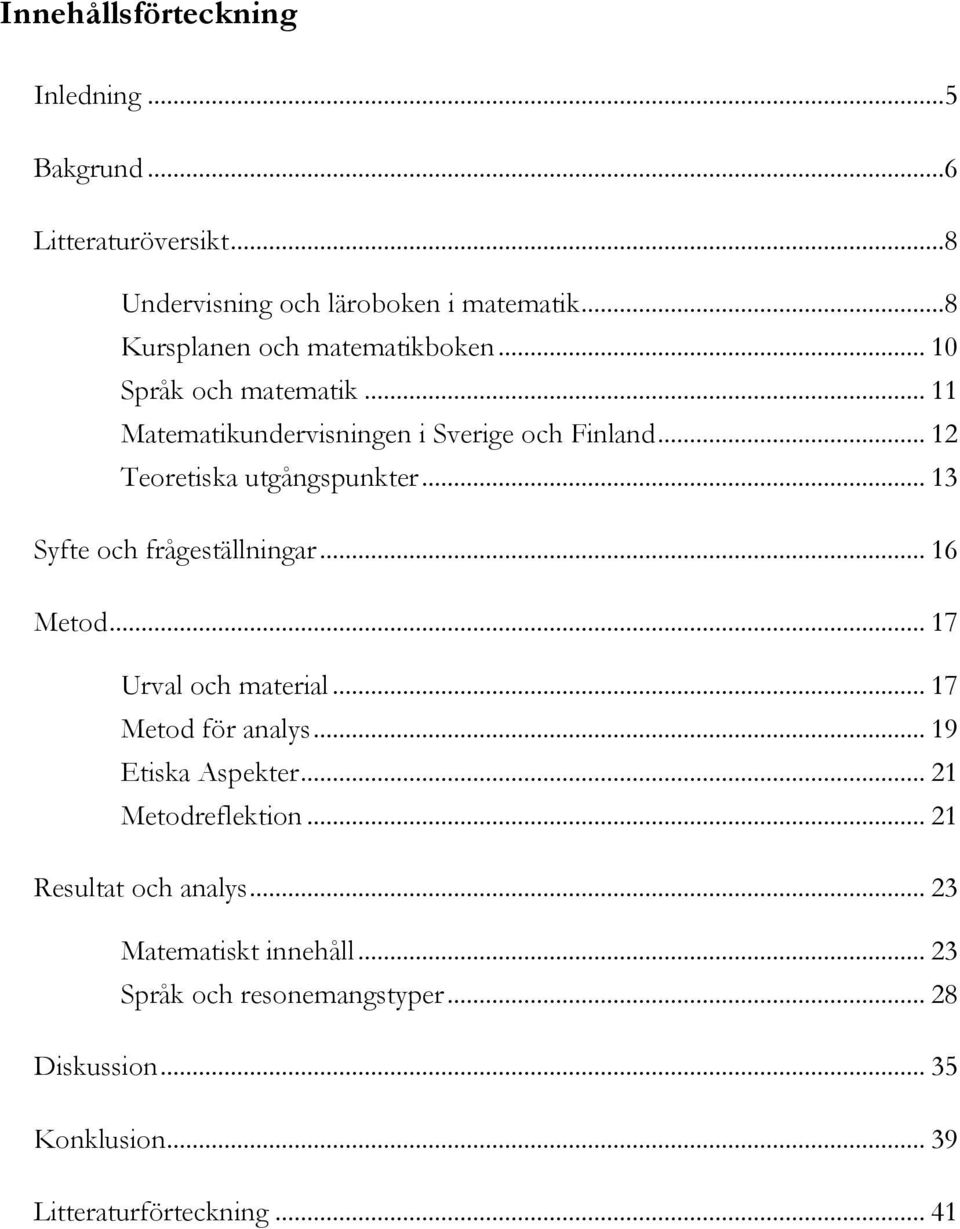.. 12 Teoretiska utgångspunkter... 13 Syfte och frågeställningar... 16 Metod... 17 Urval och material... 17 Metod för analys.