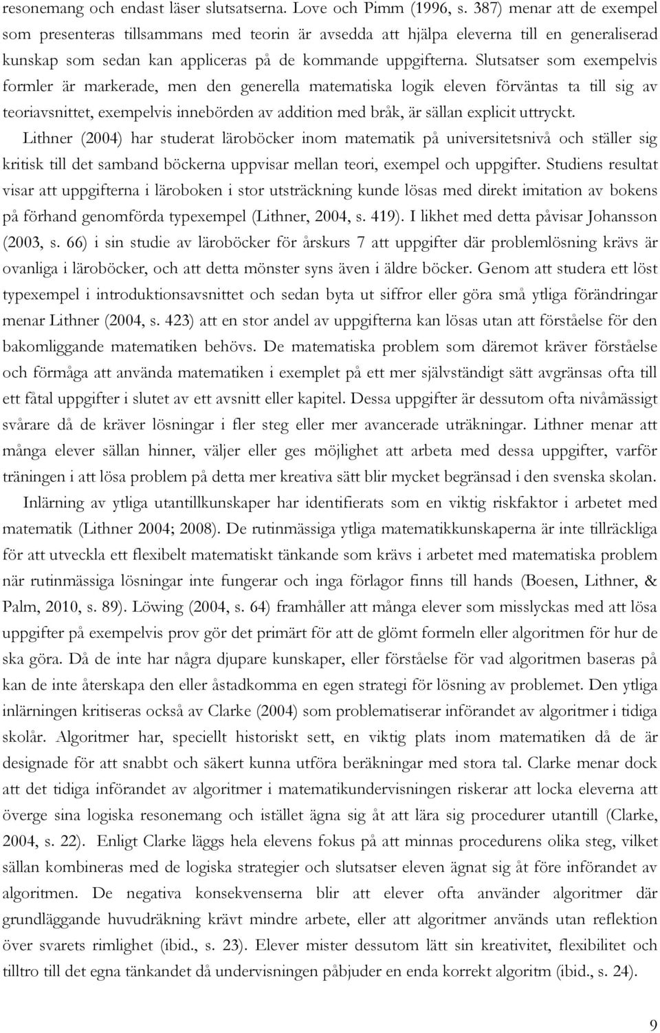 Slutsatser som exempelvis formler är markerade, men den generella matematiska logik eleven förväntas ta till sig av teoriavsnittet, exempelvis innebörden av addition med bråk, är sällan explicit