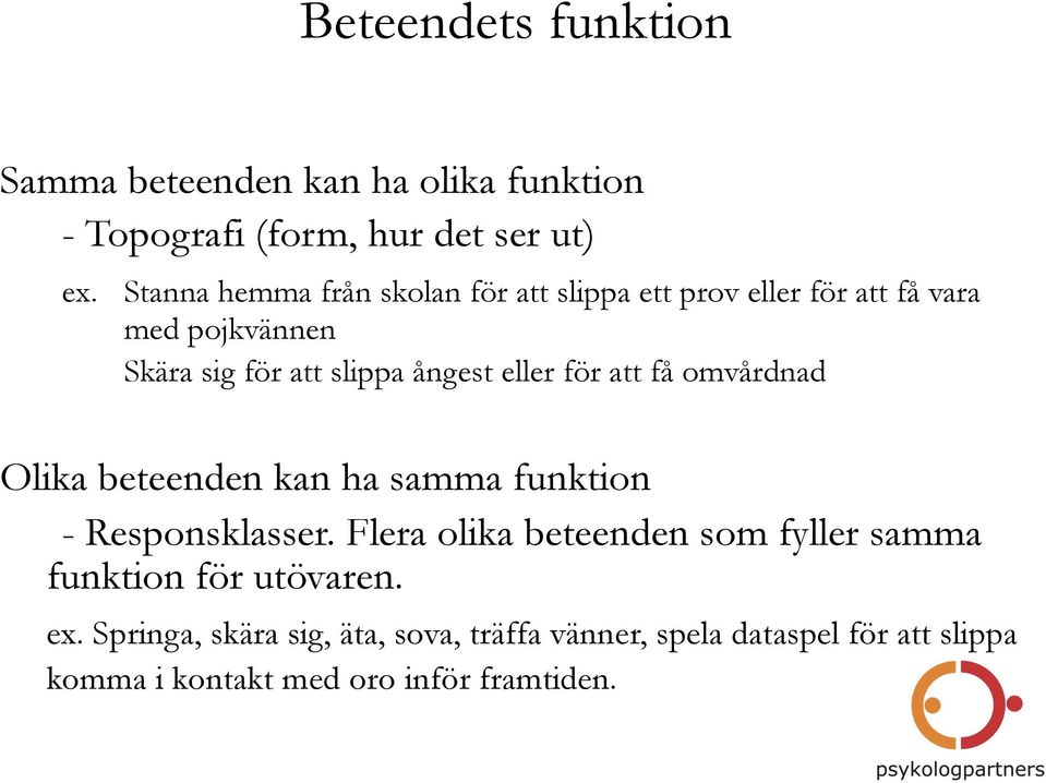 eller för att få omvårdnad Olika beteenden kan ha samma funktion - Responsklasser.