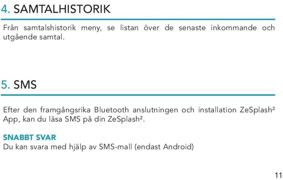 SMS Efter den framgångsrika Bluetooth anslutningen och installation