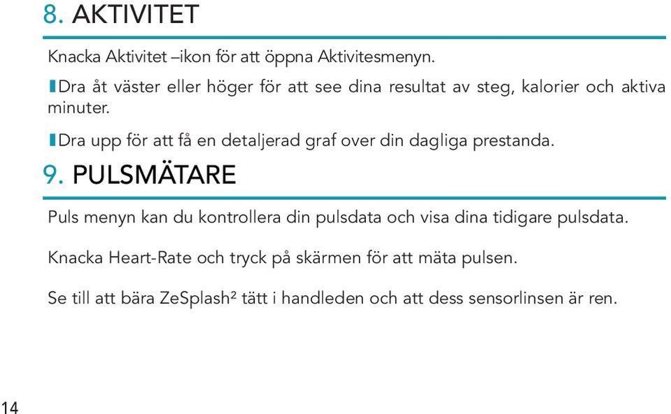 IDra upp för att få en detaljerad graf over din dagliga prestanda. 9.