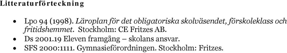och fritidshemmet. Stockholm: CE Fritzes AB. Ds 2001.