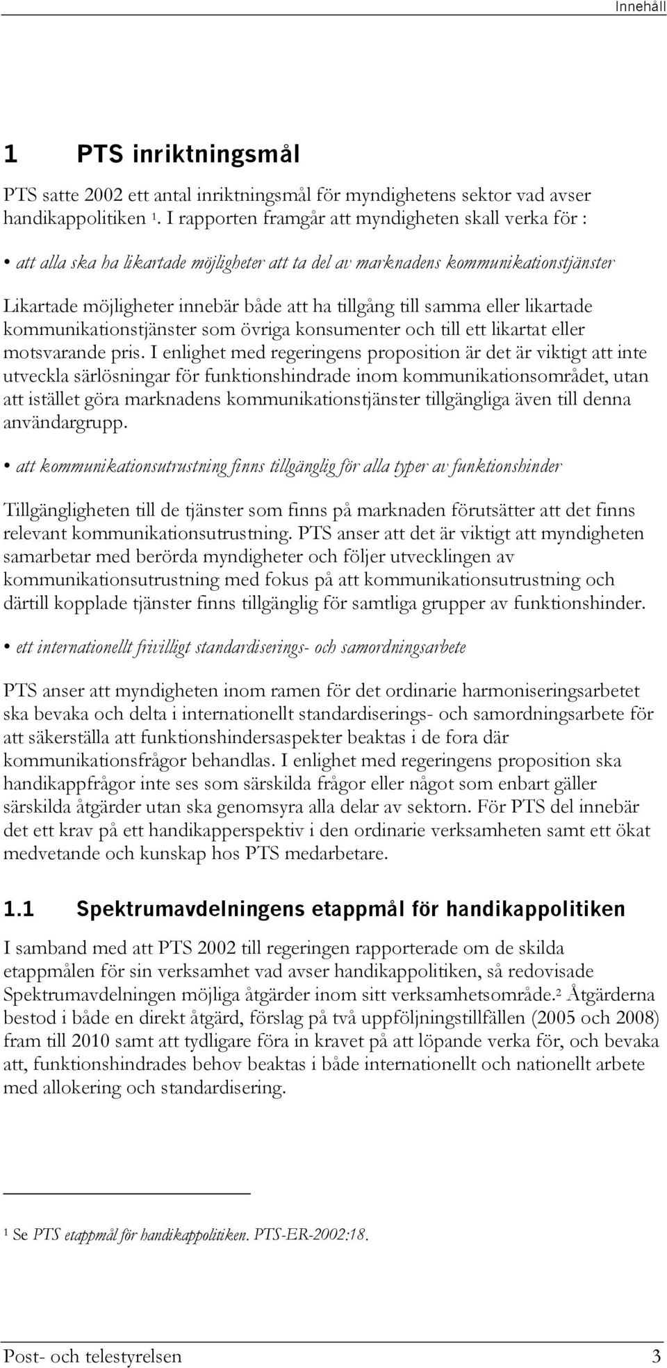 samma eller likartade kommunikationstjänster som övriga konsumenter och till ett likartat eller motsvarande pris.