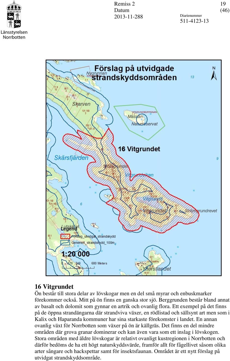 Ett exempel på det finns på de öppna strandängarna där strandviva växer, en rödlistad och sällsynt art men som i Kalix och Haparanda kommuner har sina starkaste förekomster i landet.