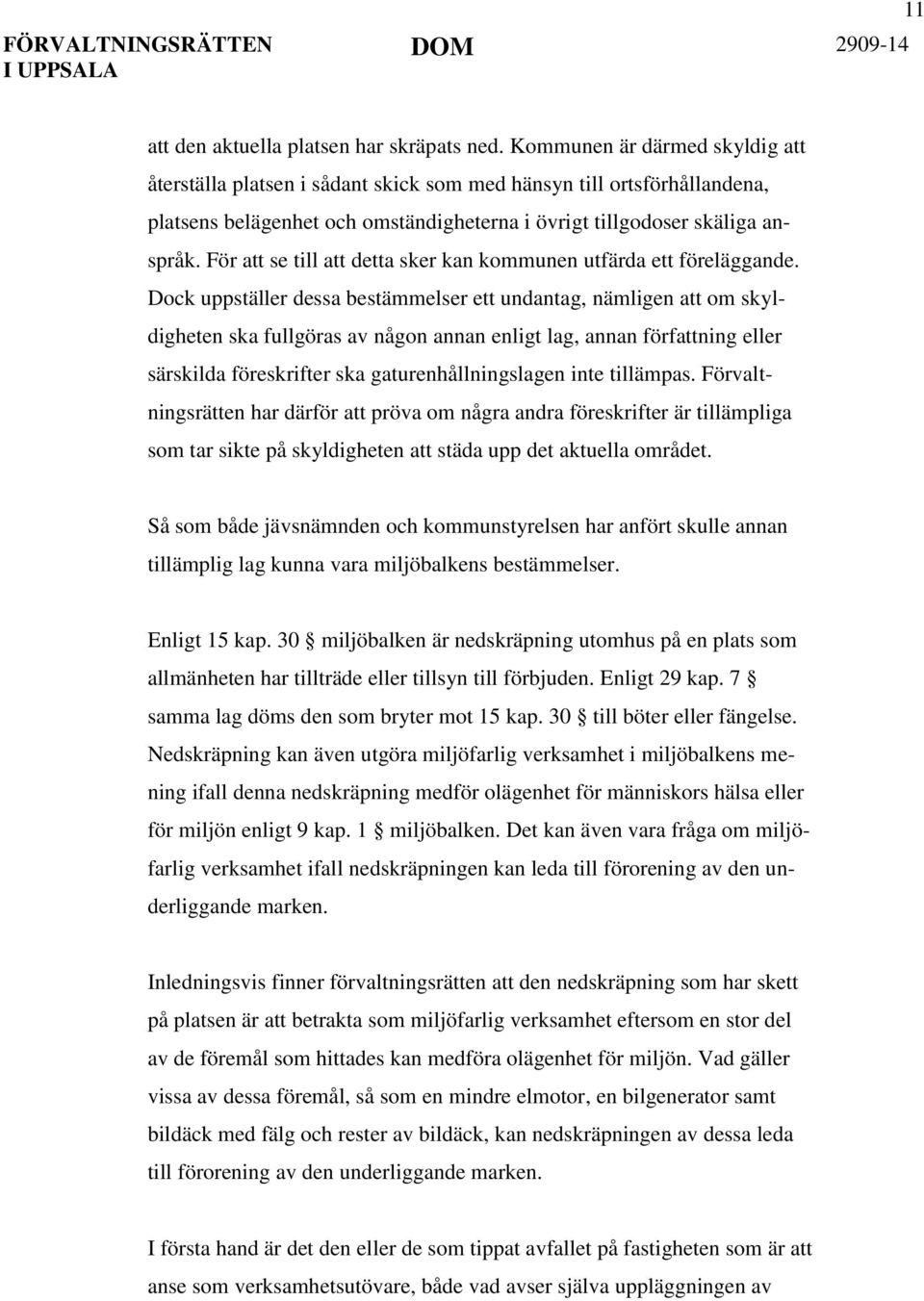 För att se till att detta sker kan kommunen utfärda ett föreläggande.