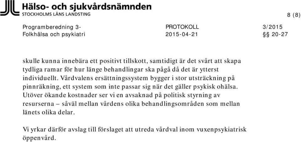 Vårdvalens ersättningssystem bygger i stor utsträckning på pinnräkning, ett system som inte passar sig när det gäller psykisk ohälsa.