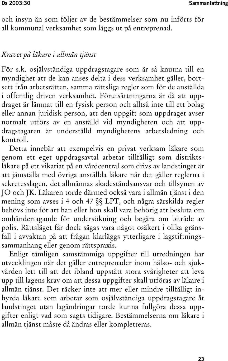 amhet som läggs ut på entreprenad. Kravet på läka