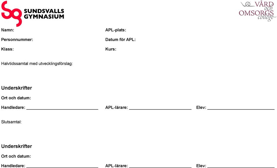 Underskrifter Ort och datum: Handledare: APL-lärare: