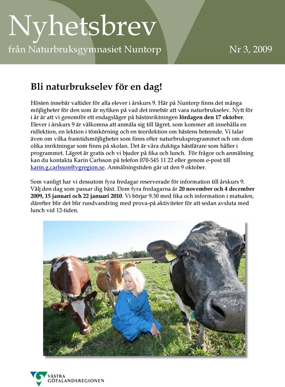 Elever i årskurs 9 är välkomna att anmäla sig till lägret, som kommer att innehålla en ridlektion, en lektion i tömkörning och en teorilektion om hästens beteende.