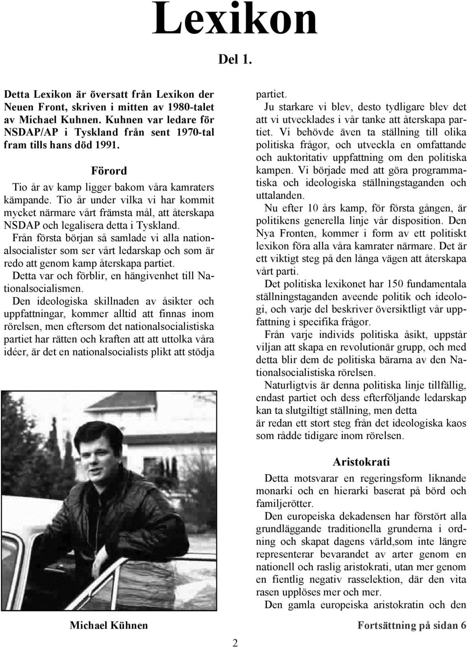 Tio år under vilka vi har kommit mycket närmare vårt främsta mål, att återskapa NSDAP och legalisera detta i Tyskland.