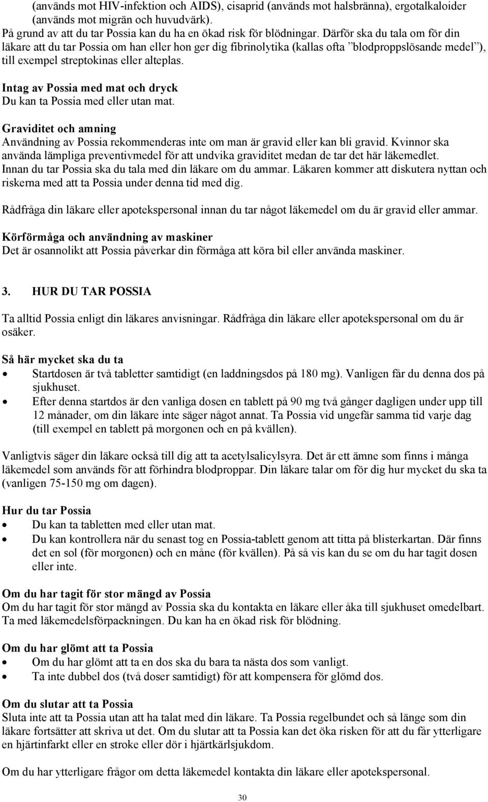 Intag av Possia med mat och dryck Du kan ta Possia med eller utan mat. Graviditet och amning Användning av Possia rekommenderas inte om man är gravid eller kan bli gravid.