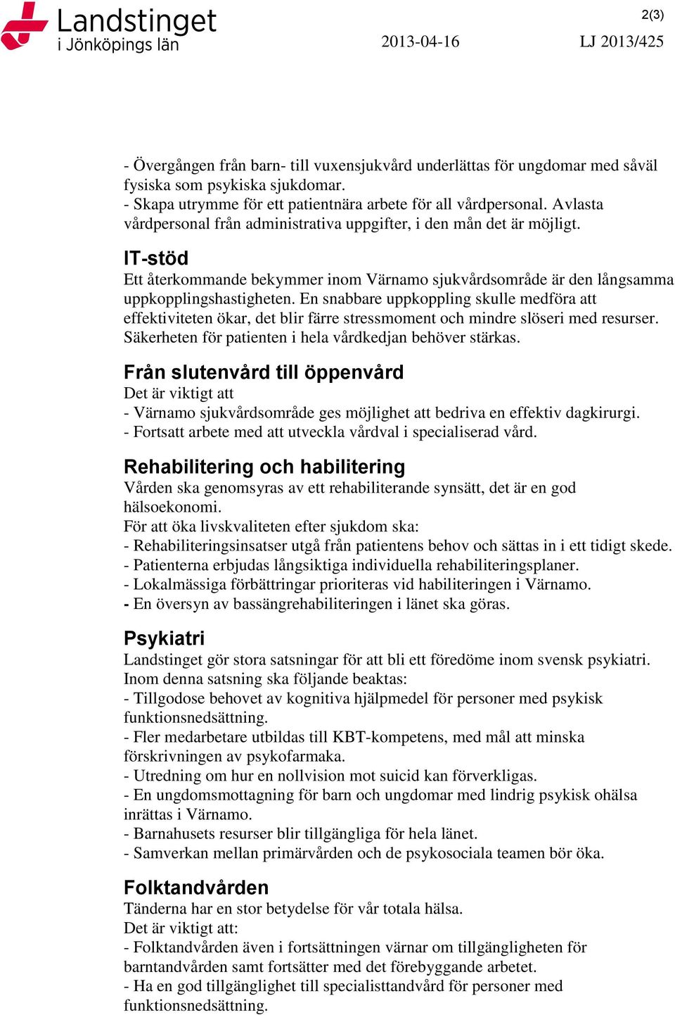 IT-stöd Ett återkommande bekymmer inom Värnamo sjukvårdsområde är den långsamma uppkopplingshastigheten.