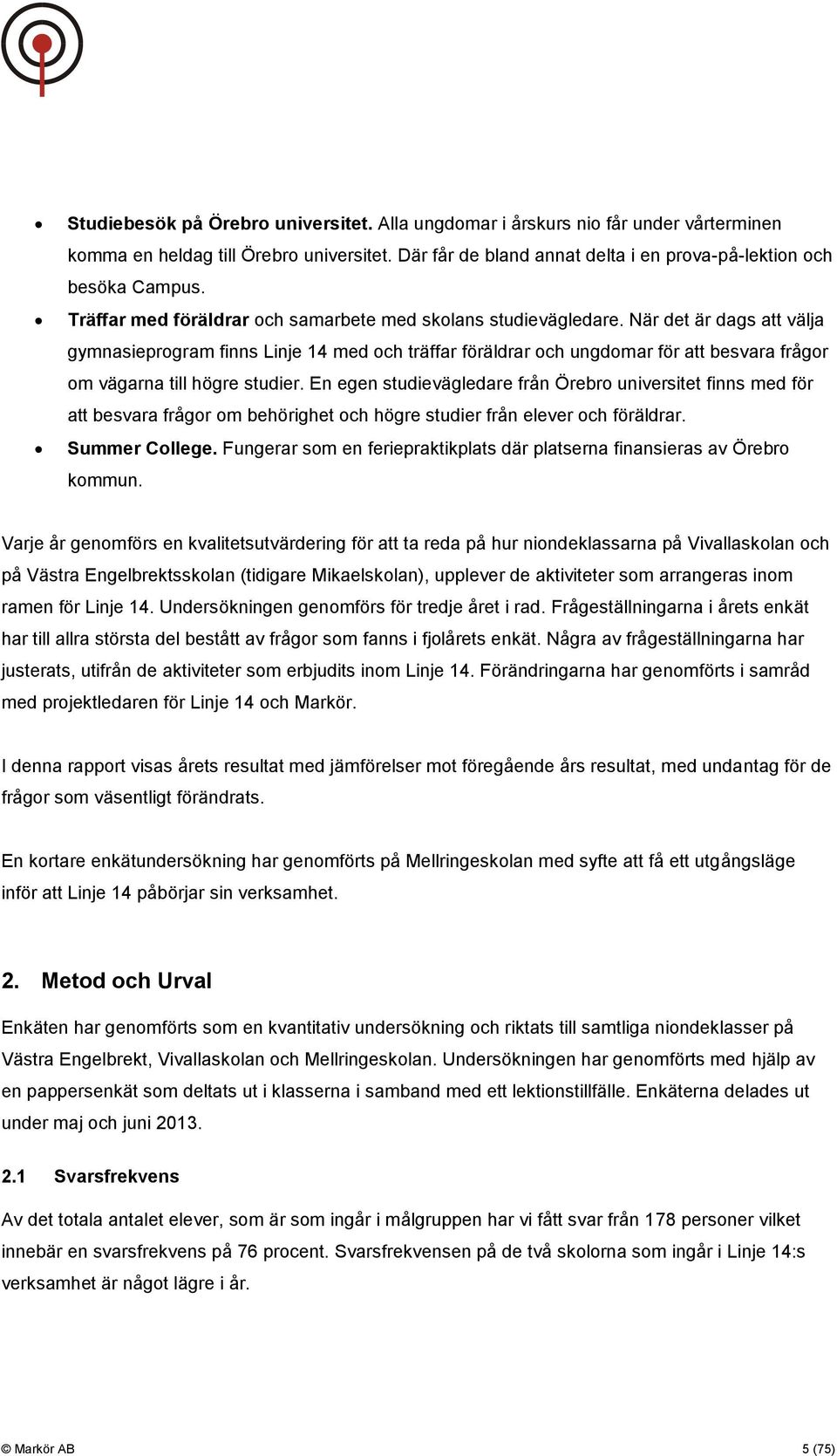 När det är dags att välja gymnasieprogram finns Linje 14 med och träffar föräldrar och ungdomar för att besvara frågor om vägarna till högre studier.