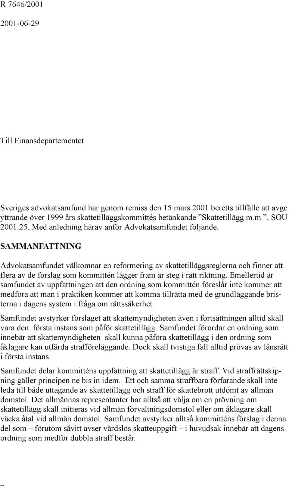 SAMMANFATTNING Advokatsamfundet välkomnar en reformering av skattetilläggsreglerna och finner att flera av de förslag som kommittén lägger fram är steg i rätt riktning.