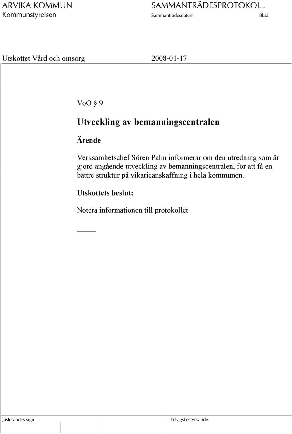 utredning som är gjord angående utveckling av bemanningscentralen, för