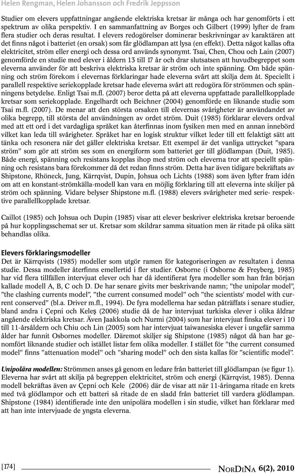 I elevers redogörelser dominerar beskrivningar av karaktären att det finns något i batteriet (en orsak) som får glödlampan att lysa (en effekt).