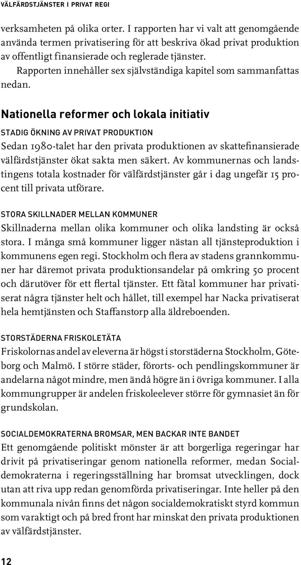 Rapporten innehåller sex självständiga kapitel som sammanfattas nedan.
